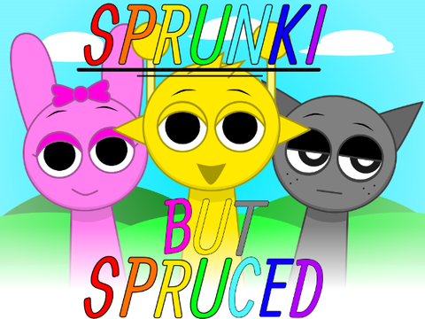 Sprunki but Spruced